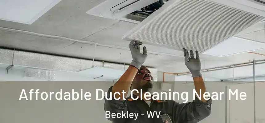  Affordable Duct Cleaning Near Me Beckley - WV