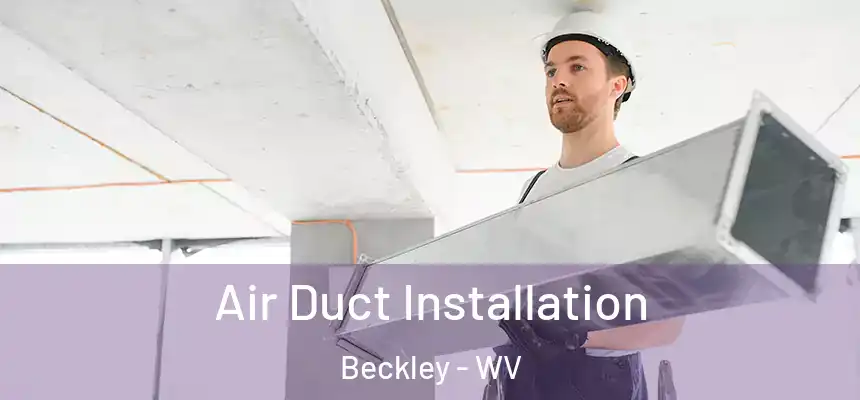  Air Duct Installation Beckley - WV