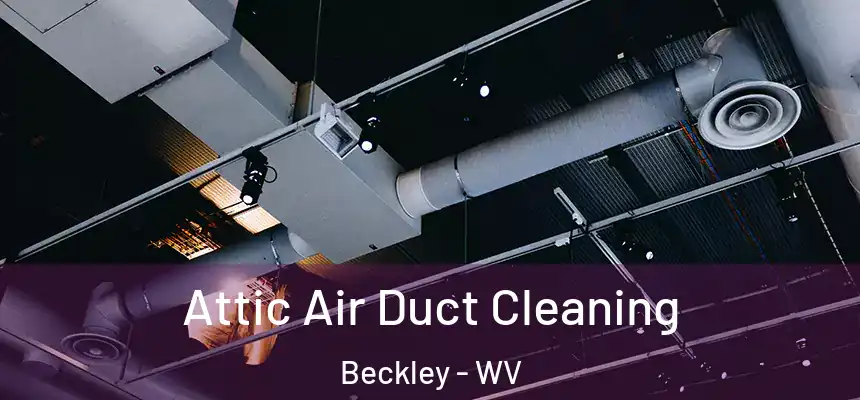  Attic Air Duct Cleaning Beckley - WV