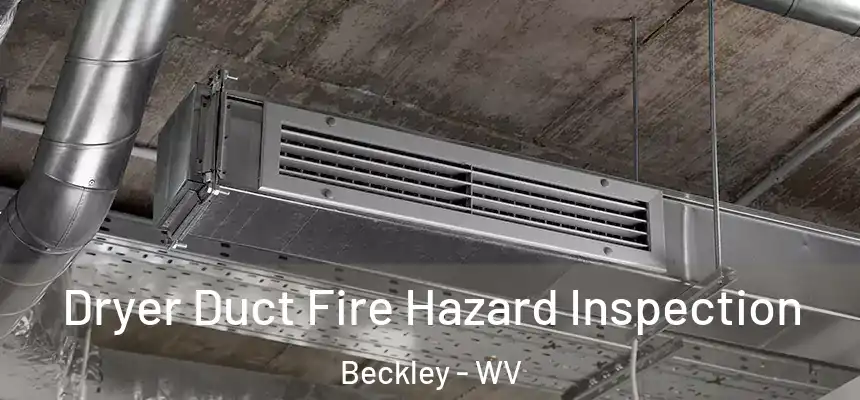  Dryer Duct Fire Hazard Inspection Beckley - WV