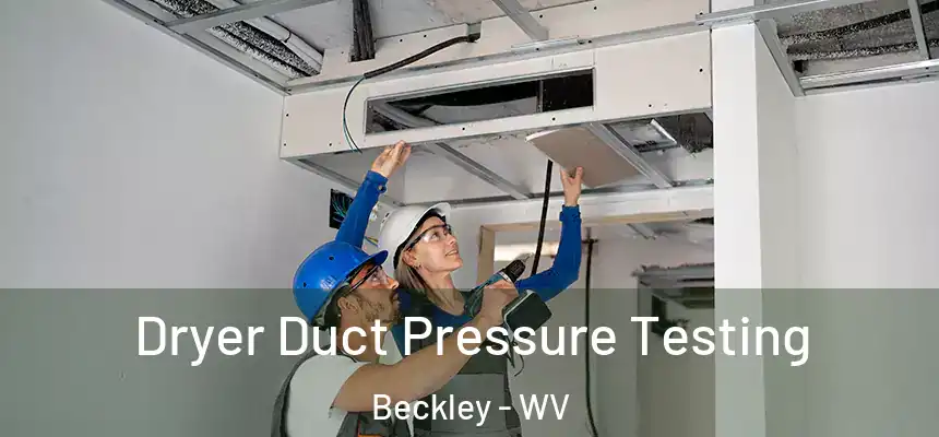 Dryer Duct Pressure Testing Beckley - WV