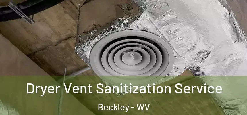  Dryer Vent Sanitization Service Beckley - WV