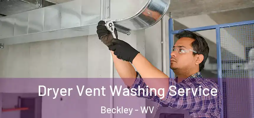  Dryer Vent Washing Service Beckley - WV