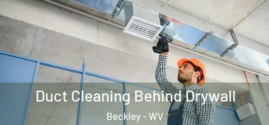  Duct Cleaning Behind Drywall Beckley - WV