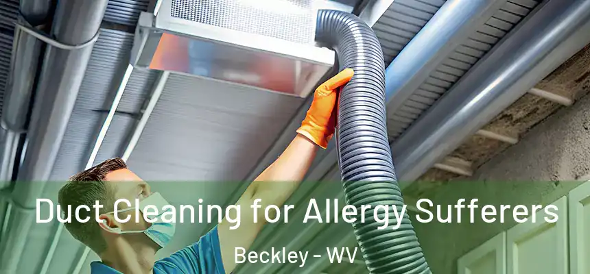  Duct Cleaning for Allergy Sufferers Beckley - WV