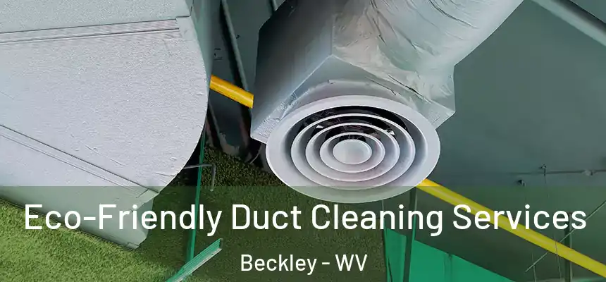  Eco-Friendly Duct Cleaning Services Beckley - WV