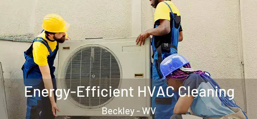  Energy-Efficient HVAC Cleaning Beckley - WV