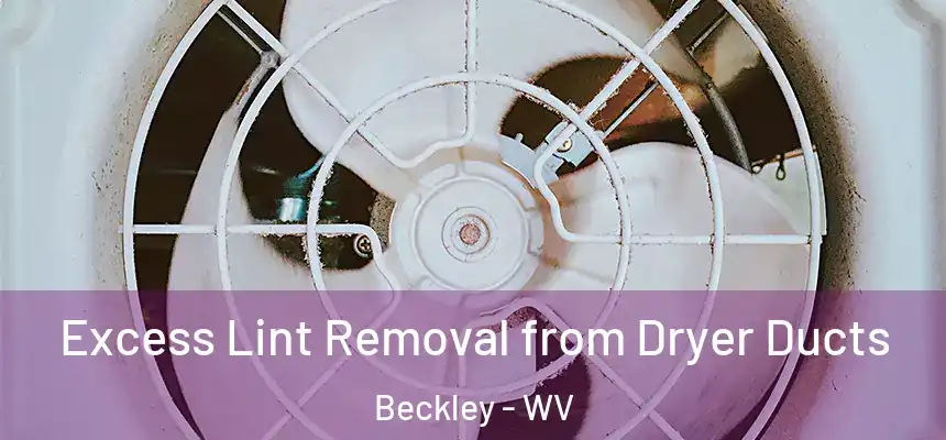  Excess Lint Removal from Dryer Ducts Beckley - WV