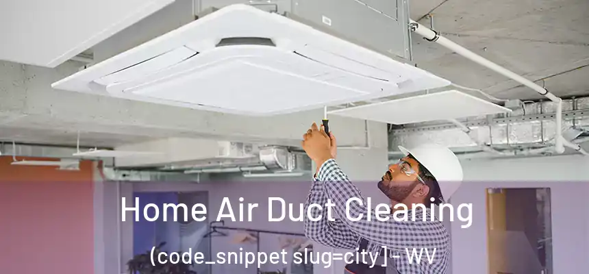  Home Air Duct Cleaning (code_snippet slug=city] - WV
