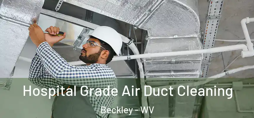  Hospital Grade Air Duct Cleaning Beckley - WV