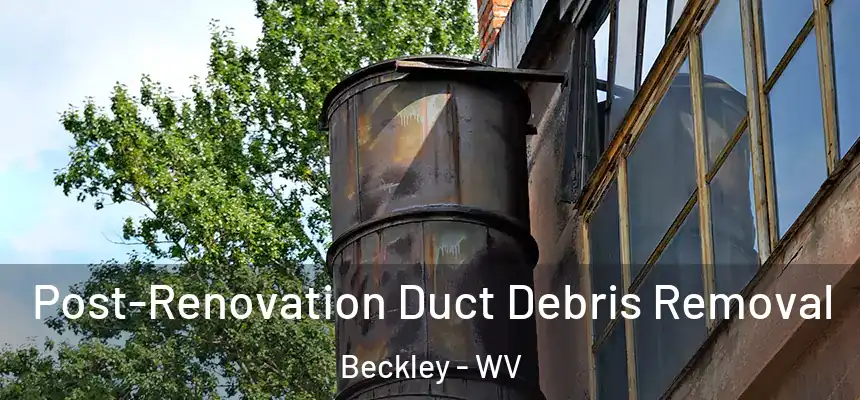  Post-Renovation Duct Debris Removal Beckley - WV